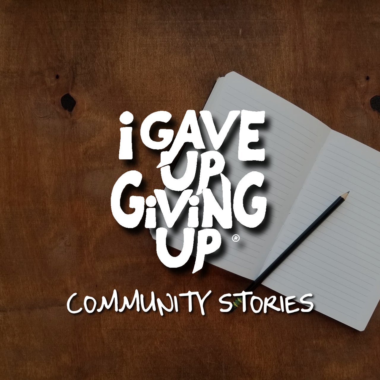 I Gave Up Giving Up® Community Stories