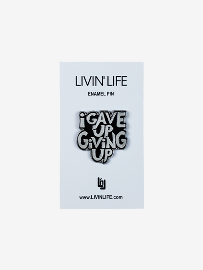 I Gave Up Giving Up Enamel Pin