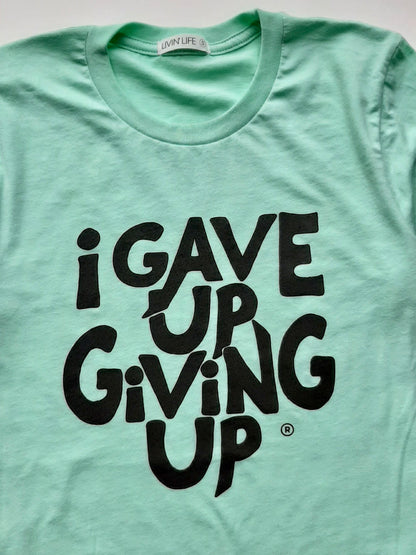 I Gave Up Giving Up® T-Shirt (Mint / Black)
