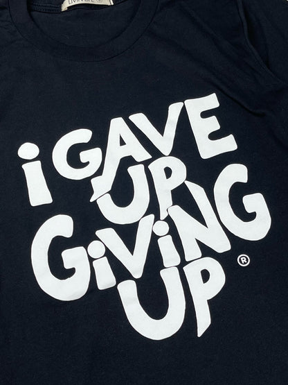 I Gave Up Giving Up® T-Shirt (Black / White)